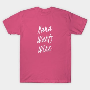 Mama wants Wine | Wine Lovers gift | wine shirt | Gift for Mom T-Shirt